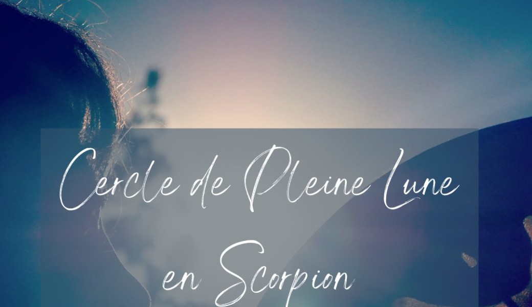 Cercle de Pleine Lune en Scorpion