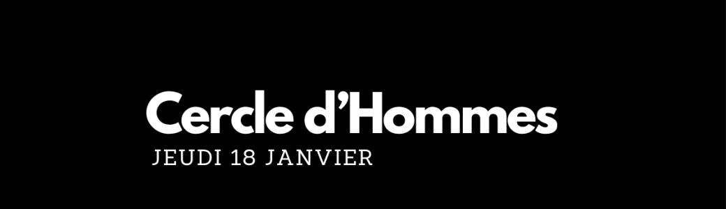 Cercle d'Hommes 18/01