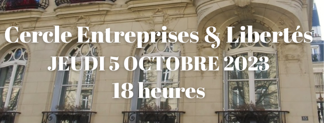 Cercle Entreprises & Libertés 5/10/2023