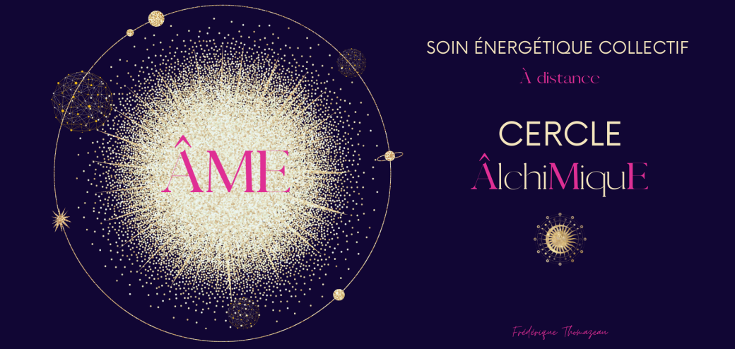 Cercle ÂlchiMiquE (ÂME) : soin énergétique à distance