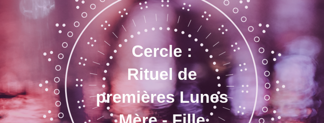 Cercle : Rituel de premières lunes