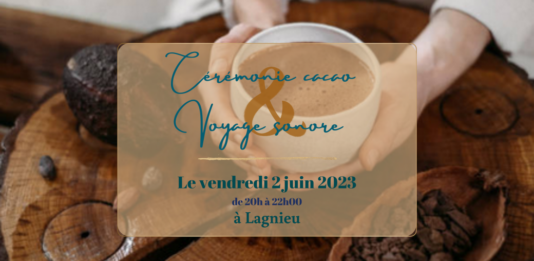 Cérémonie cacao et voyage sonore - Lagnieu - 2 juin 2023