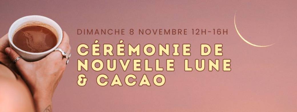 Cérémonie de Nouvelle Lune & Cacao