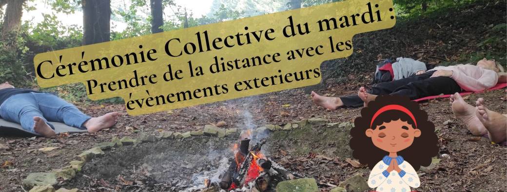 Cérmonie collective : Prendre de la distance avec les évènements extérieurs, à La Chesnais du B