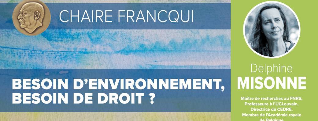 Chaire Francqui en Faculté de droit | Besoin d'environnement, besoin de droit ?