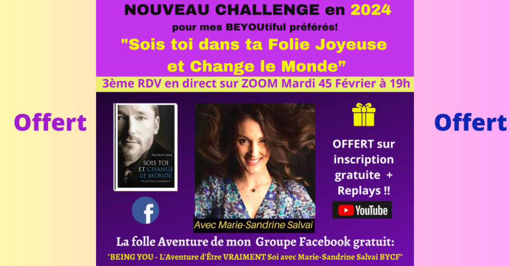 Challenge BEING YOU avec Marie-Sandrine "Sois Toi dans ta Folie Joyeuse et change le monde" 