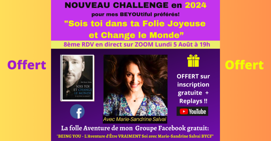 Challenge BEING YOU avec Marie-Sandrine "Sois Toi dans ta Folie Joyeuse et change le monde" 