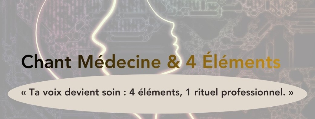 Chant médecine et 4 éléments ( Quand ta voix devient soin )
