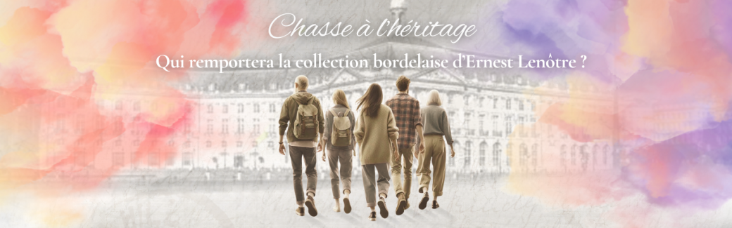Chasse à l’héritage - Qui remportera la collection bordelaise  d’Ernest Lenôtre ?