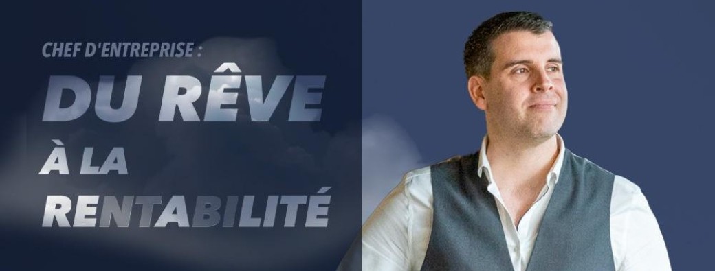CHEF D'ENTREPRISE : DU RÊVE À LA RENTABILITÉ