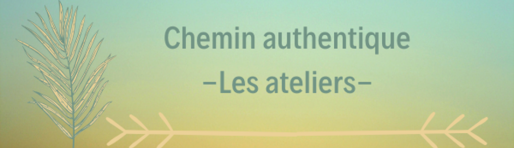 Chemin Authentique - Atelier de développement personnel Chemin Authentique - Atelier de développement personnel