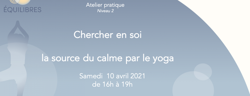 Chercher en soi la source du calme par le yoga (niveau 2)