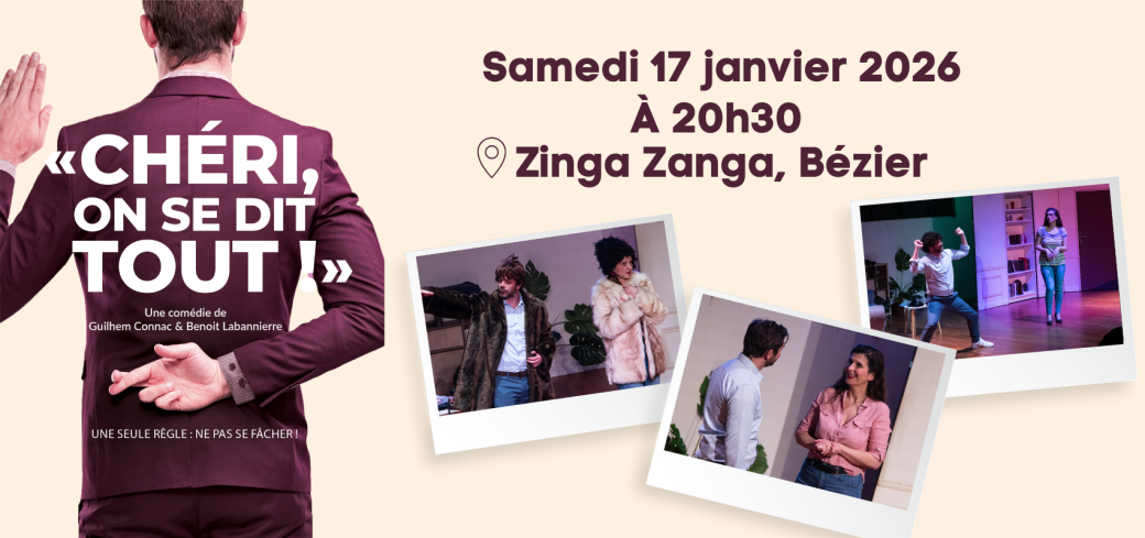Chéri on se dit tout ! (Au Zinga Zanga de Béziers)