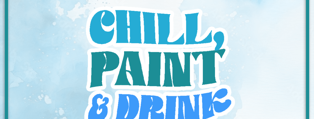 Chill, paint & drink 