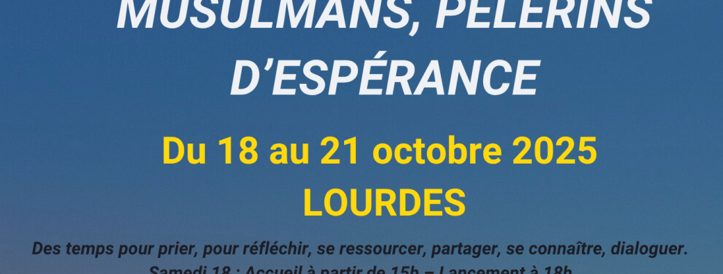 Chrétiens et musulmans, pèlerins d'espérance 