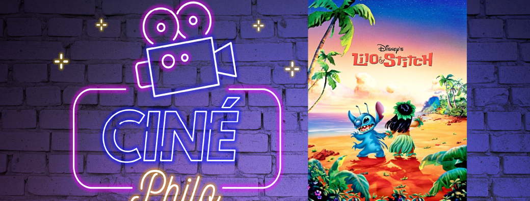 CINÉ-PHILO #2 | Lilo & Stitch