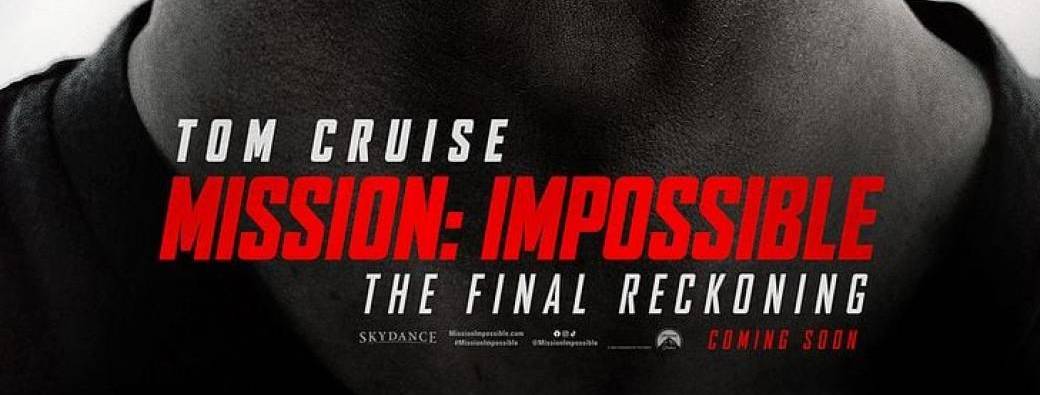 CINEMA : "Mission : Impossible – The Final Reckoning""