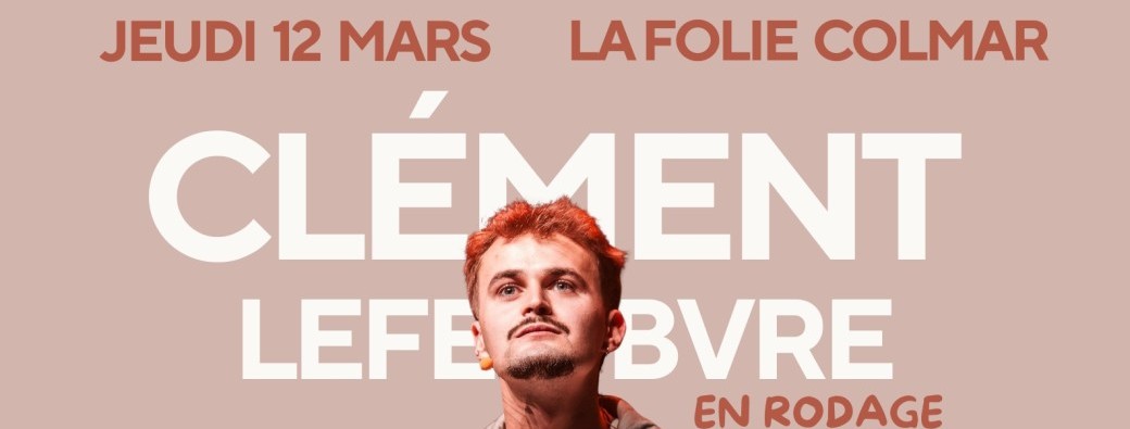 CLÉMENT LEFEBVRE, En Rodage à LA FOLIE