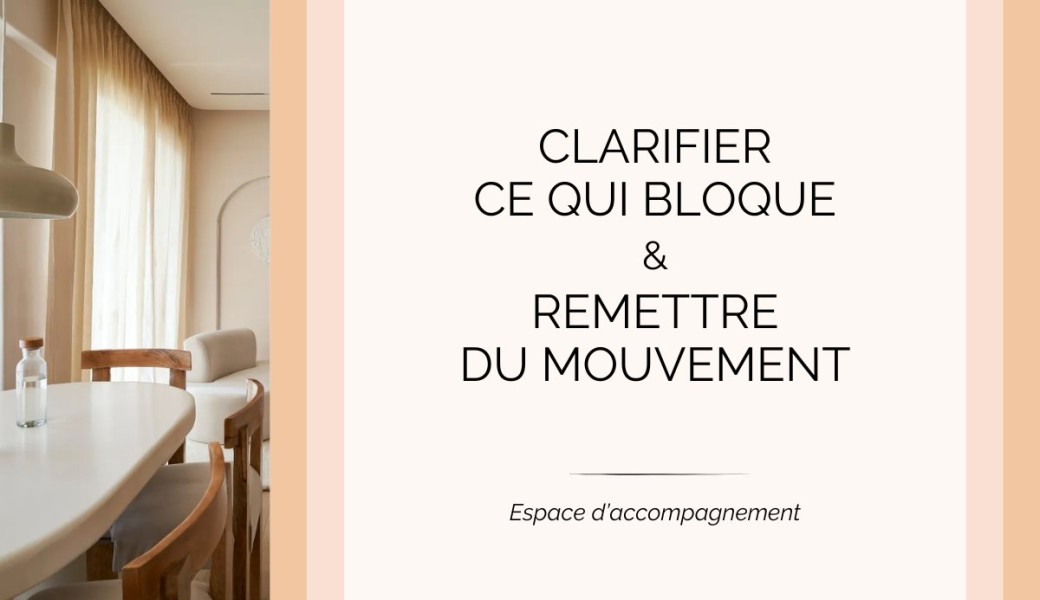 Clarifier ce qui bloque et remettre du mouvement