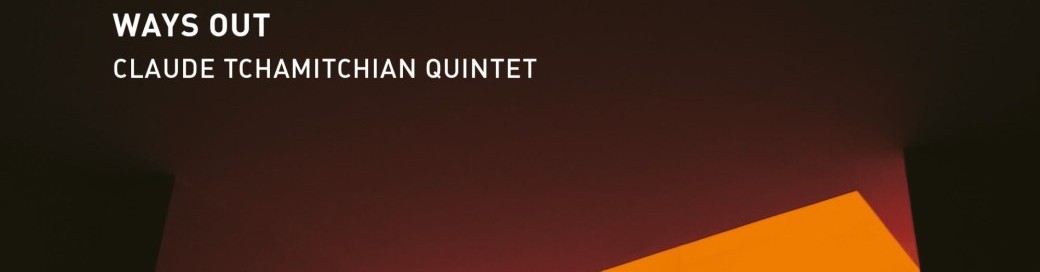 Claude Tchamitchian Quintet : Ways Out 