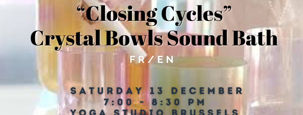 Closing Cycles - Crystal Bowls Sound Bath (EN/FR)