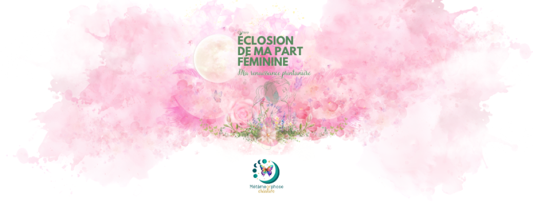 Éclosion de ma part féminine - Ma renaissance printanière - Ostara à La Manufactorie