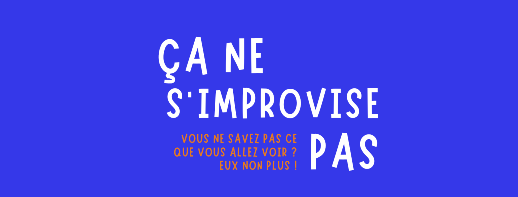 Ça ne s'improvise pas