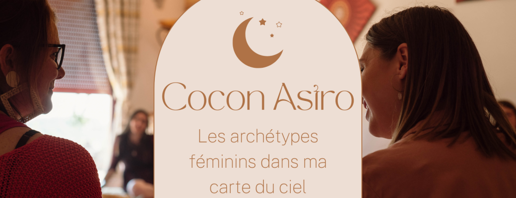 Cocon Astro "Les archétypes féminins dans ma carte du ciel"