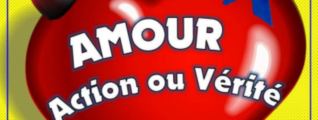 Comédie : "Amour, Action ou Vérité"