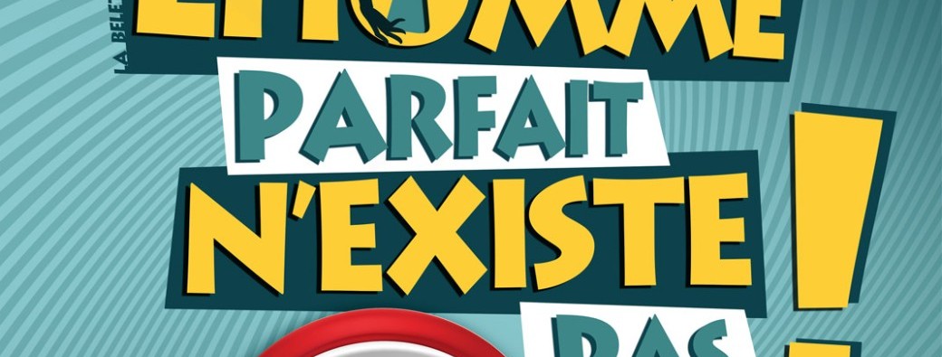 Comédie : L'homme parfait n'existe pas !