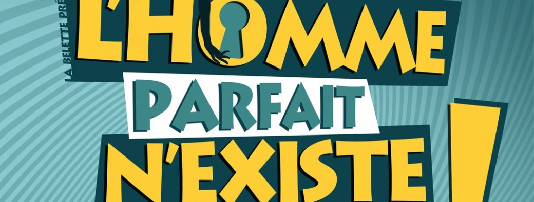 Comédie : L'homme parfait n'existe pas