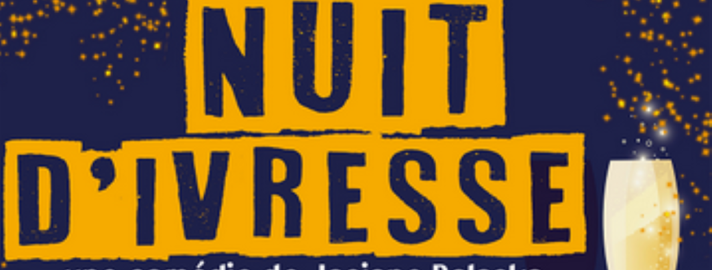 Comédie : Nuit d'ivresse NOUVELLE SEANCE 19H