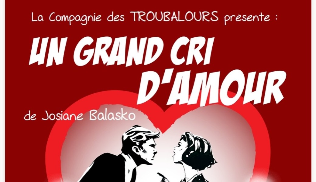 La compagnie des troubalours /Comédie "Un grand cri d'amour" 
