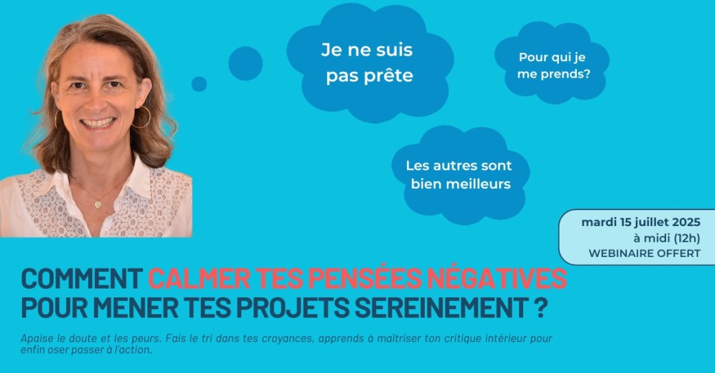 Comment calmer tes pensées négatives pour mener tes projets sereinement ?