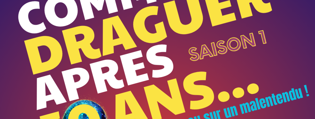 COMMENT DRAGUER APRÈS 50 ANS...ou sur un malentendu ! - Saison 1