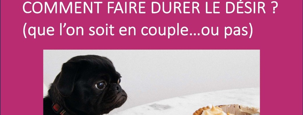 Comment faire durer le désir ?