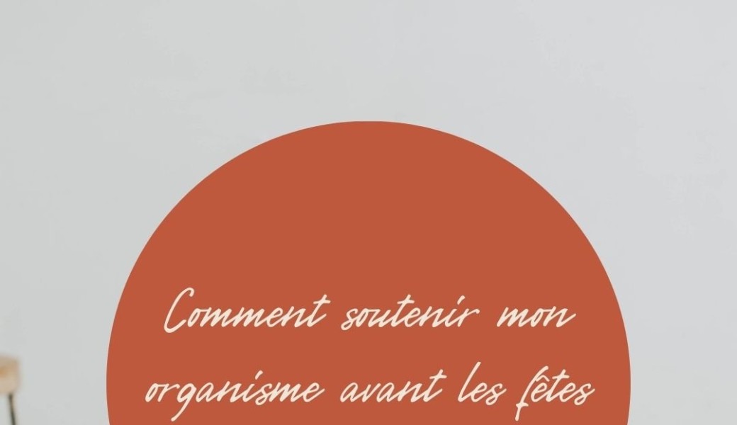 Comment soutenir ton organisme avant les fêtes ???? 