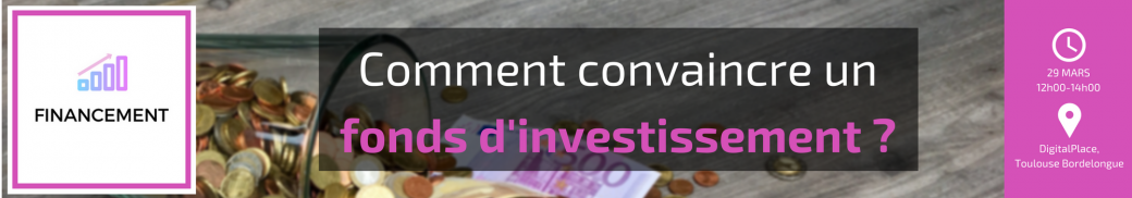 Commission Financement - Levée de fonds : Comment convaincre un fonds d'investissement ? 