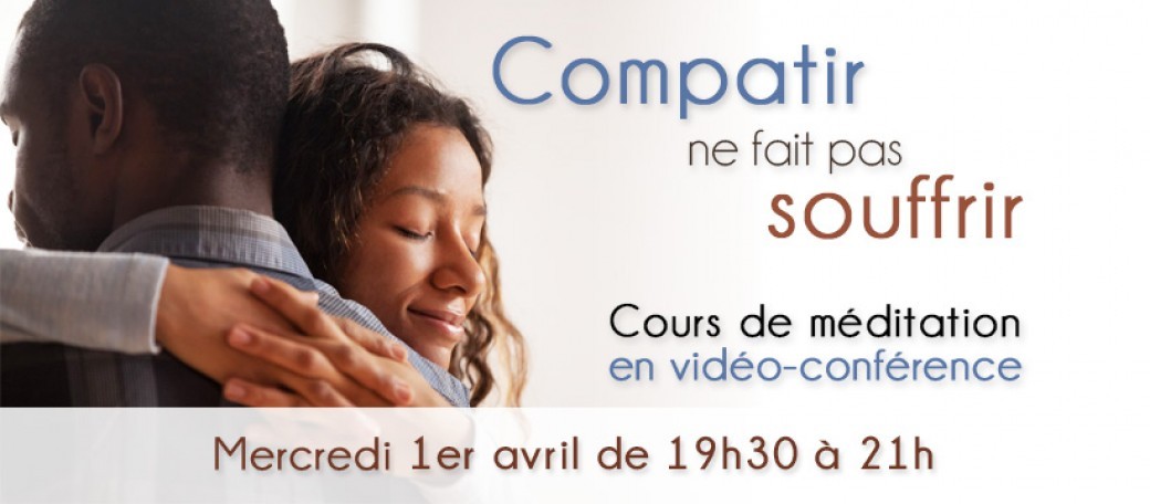 Cours de méditation "Compatir ne fait pas souffrir"