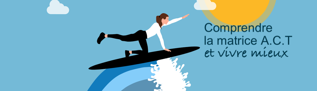Comprendre la matrice ACT et  vivre mieux