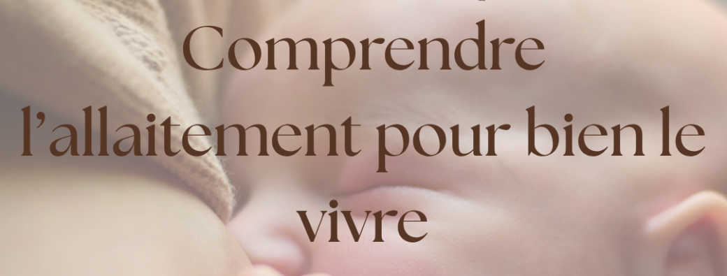 Comprendre l'allaitement pour bien le vivre