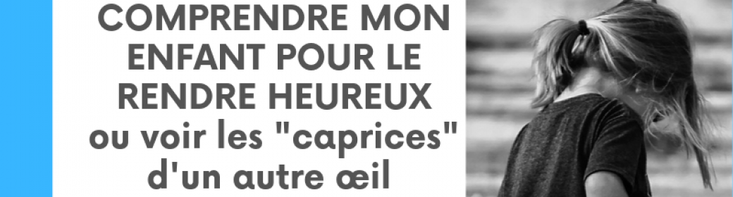 Comprendre mon enfant pour le rendre heureux