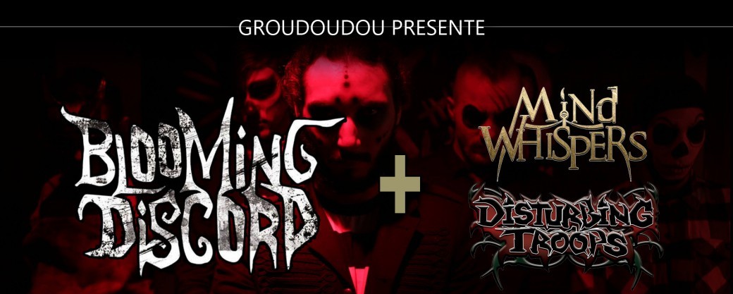 Concert Metal BLOOMING DISCORD - MIND WHISPERS - DISTURBING TROOPS