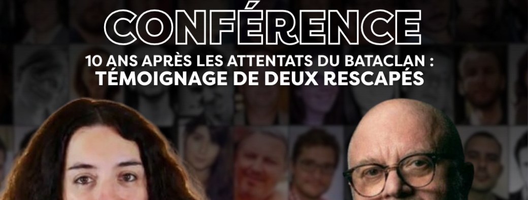 Conférence du 03/02 (17h30) - "10 ans des attentats du Bataclan, témoignage de deux rescapés" 