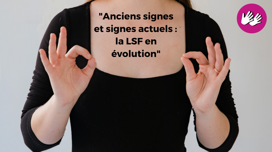 [COMPLET] Conférence : "Anciens signes et signes actuels : la LSF en évolution"[LSF/FR]