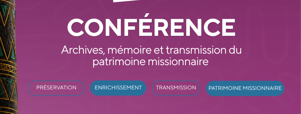 Conférence : Archives, mémoire et transmission du patrimoine missionnaire