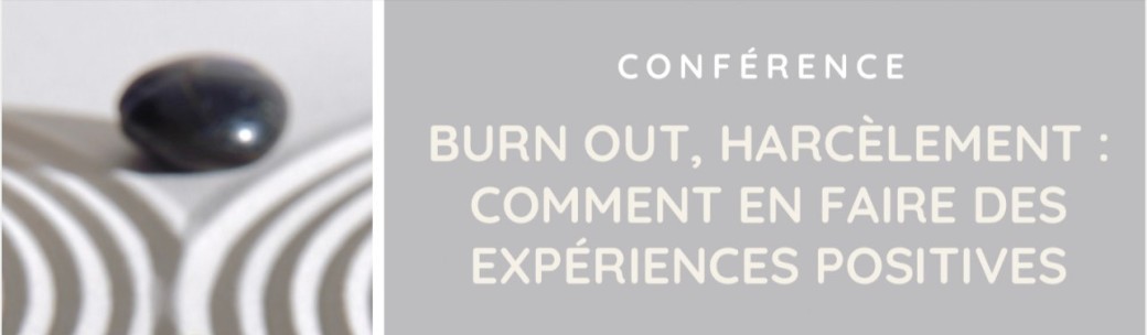 Burn out, harcèlement : comment en faire des expériences positives