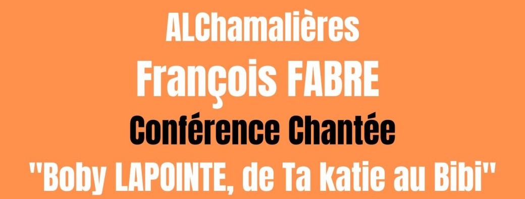 Conférence Chantée de François FABRE   "Boby LAPOINTE, de Ta katie au Bibi"