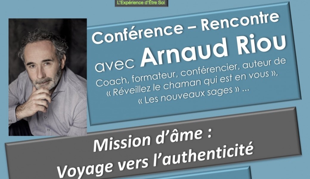 Conférence d'Arnaud RIOU : Mission d'âme, voyage vers l'authenticité