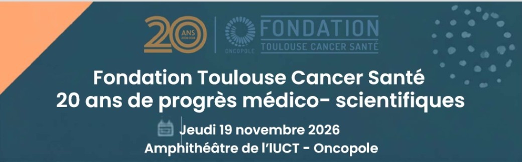 Conférence de la Fondation Toulouse Cancer Santé : "20 ans de progrès médico - scientifiques"